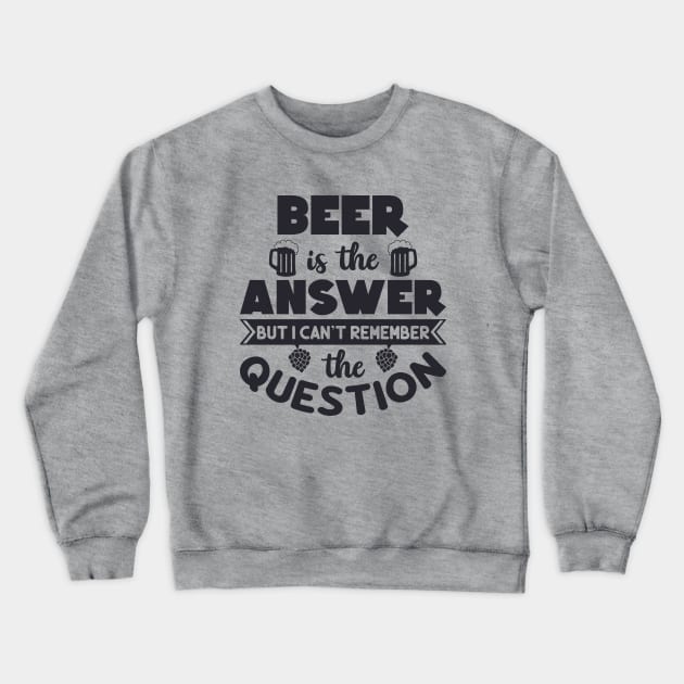 Beer Is The Answer Crewneck Sweatshirt by Rebel Merch